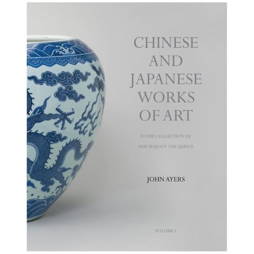 Chinese and Japanese Works of Art in the Collection of Her Majesty The Queen 
