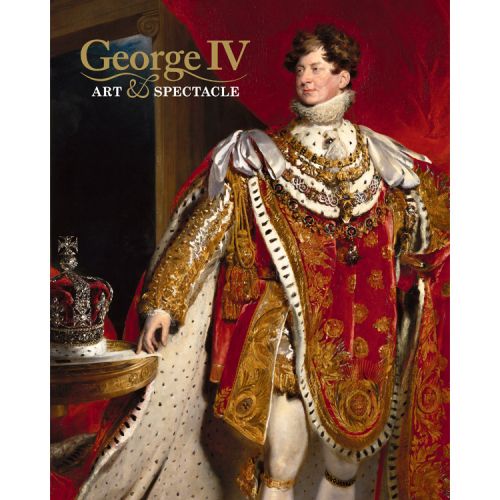 George IV: Art and Spectacle