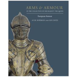 Arms and Armour in the Collection of Her Majesty The Queen: European Armour 