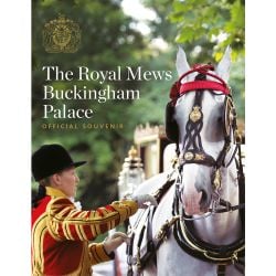 The Royal Mews At Buckingham Palace: Official Souvenir Guide