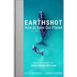 Front cover of the Earthshot: How To Save Our Planet book. Showing the blue ocean with two whales swimming through. Written at bottom of the front cover is 'With an introduction from HRH Prince William' and the names 'Colin Butfield' and 'Jonnie Hughes'